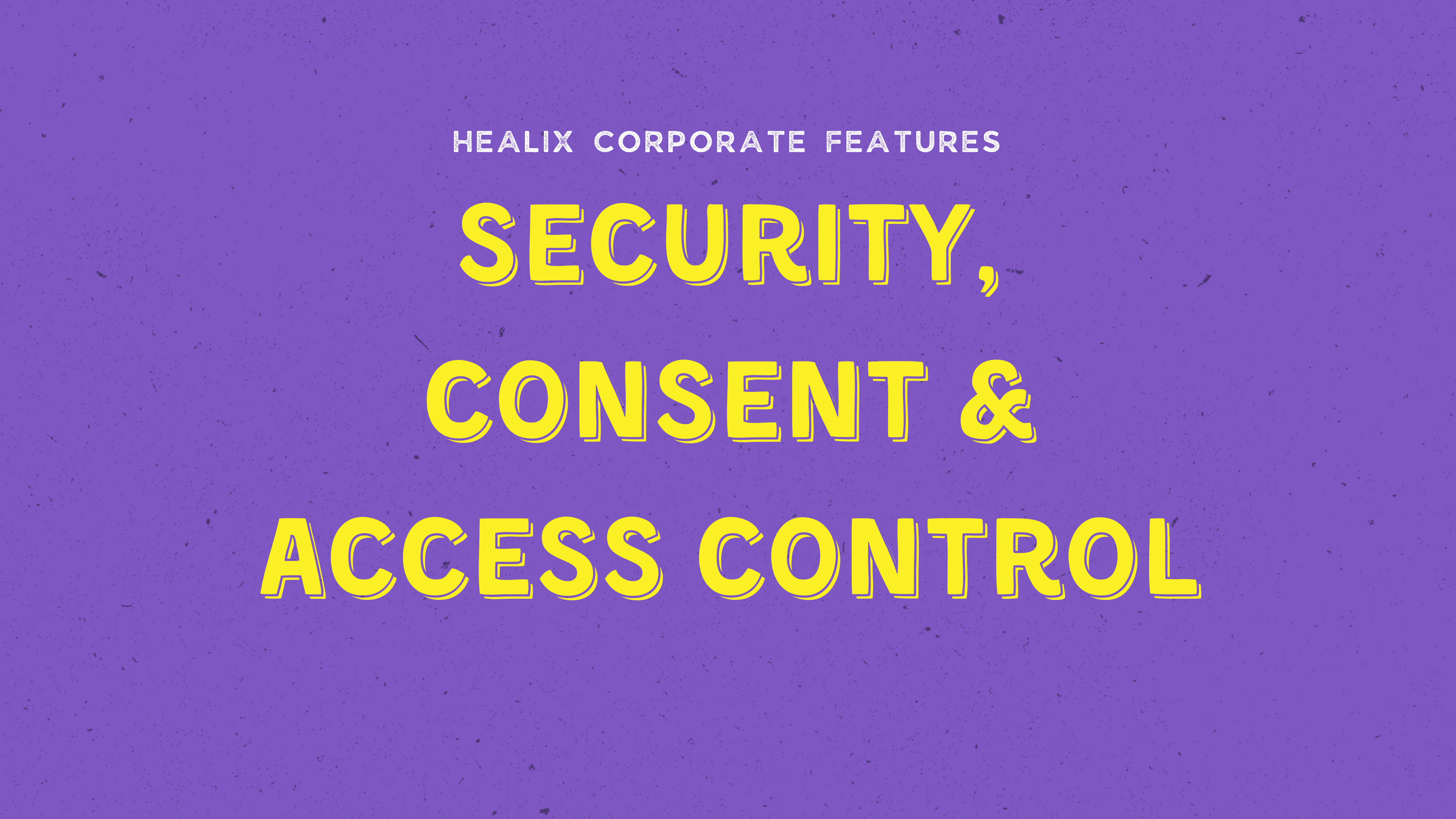 Security, Consent & Access Control